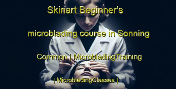 Skinart Beginner's microblading course in Sonning Common | MicrobladingTraining | MicrobladingClasses | SkinartTraining-United Kingdom